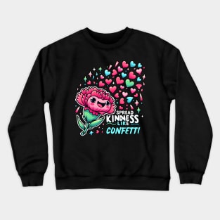 SPREAD KINDNESS LIKE CONFETTI - KAWAII FLOWERS INSPIRATIONAL QUOTES Crewneck Sweatshirt